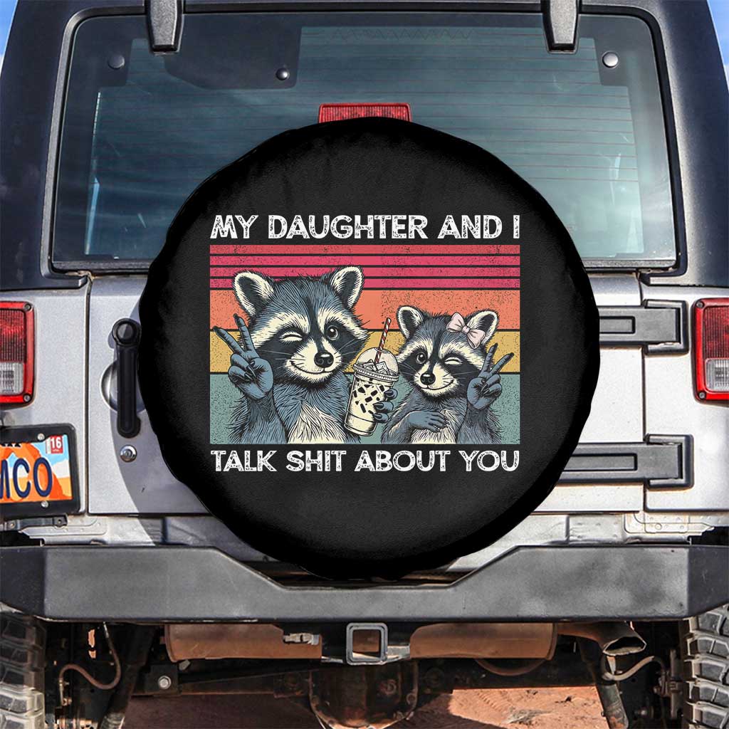 My Daughter And I Talk Shit About You Spare Tire Cover Funny Raccoon Dad Gift