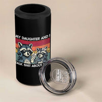 My Daughter And I Talk Shit About You 4 in 1 Can Cooler Tumbler Funny Raccoon Dad Gift