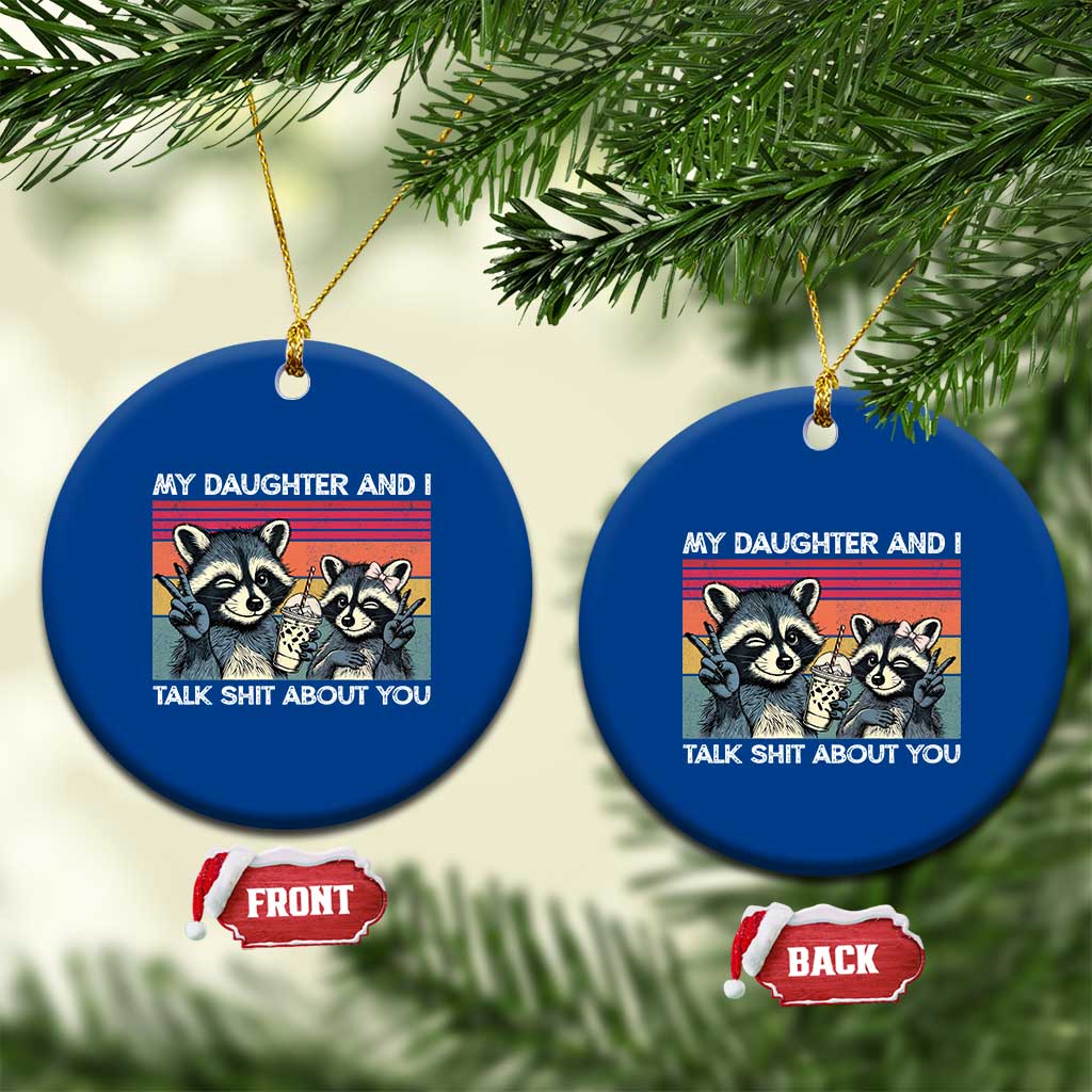 My Daughter And I Talk Shit About You Ceramic Ornament Funny Raccoon Dad Gift