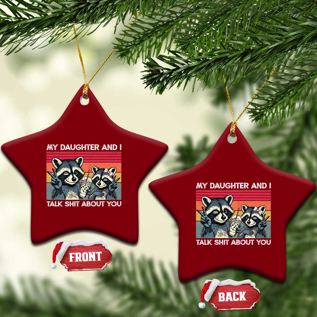 My Daughter And I Talk Shit About You Ceramic Ornament Funny Raccoon Dad Gift