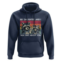 My Daughter And I Talk Shit About You Hoodie Funny Raccoon Dad Gift