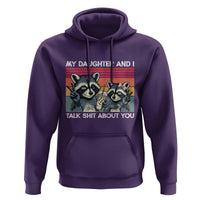 My Daughter And I Talk Shit About You Hoodie Funny Raccoon Dad Gift