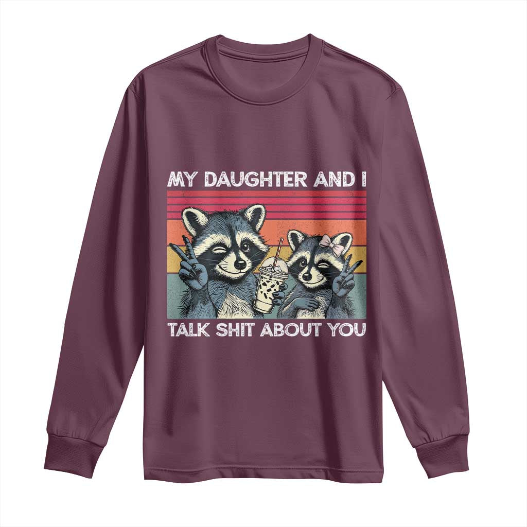 My Daughter And I Talk Shit About You Long Sleeve Shirt Funny Raccoon Dad Gift