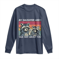 My Daughter And I Talk Shit About You Long Sleeve Shirt Funny Raccoon Dad Gift