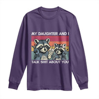 My Daughter And I Talk Shit About You Long Sleeve Shirt Funny Raccoon Dad Gift