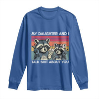 My Daughter And I Talk Shit About You Long Sleeve Shirt Funny Raccoon Dad Gift