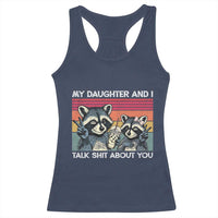 My Daughter And I Talk Shit About You Racerback Tank Top Funny Raccoon Dad Gift