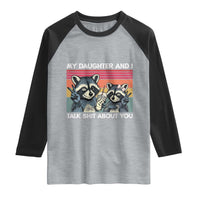 My Daughter And I Talk Shit About You Raglan Shirt Funny Raccoon Dad Gift