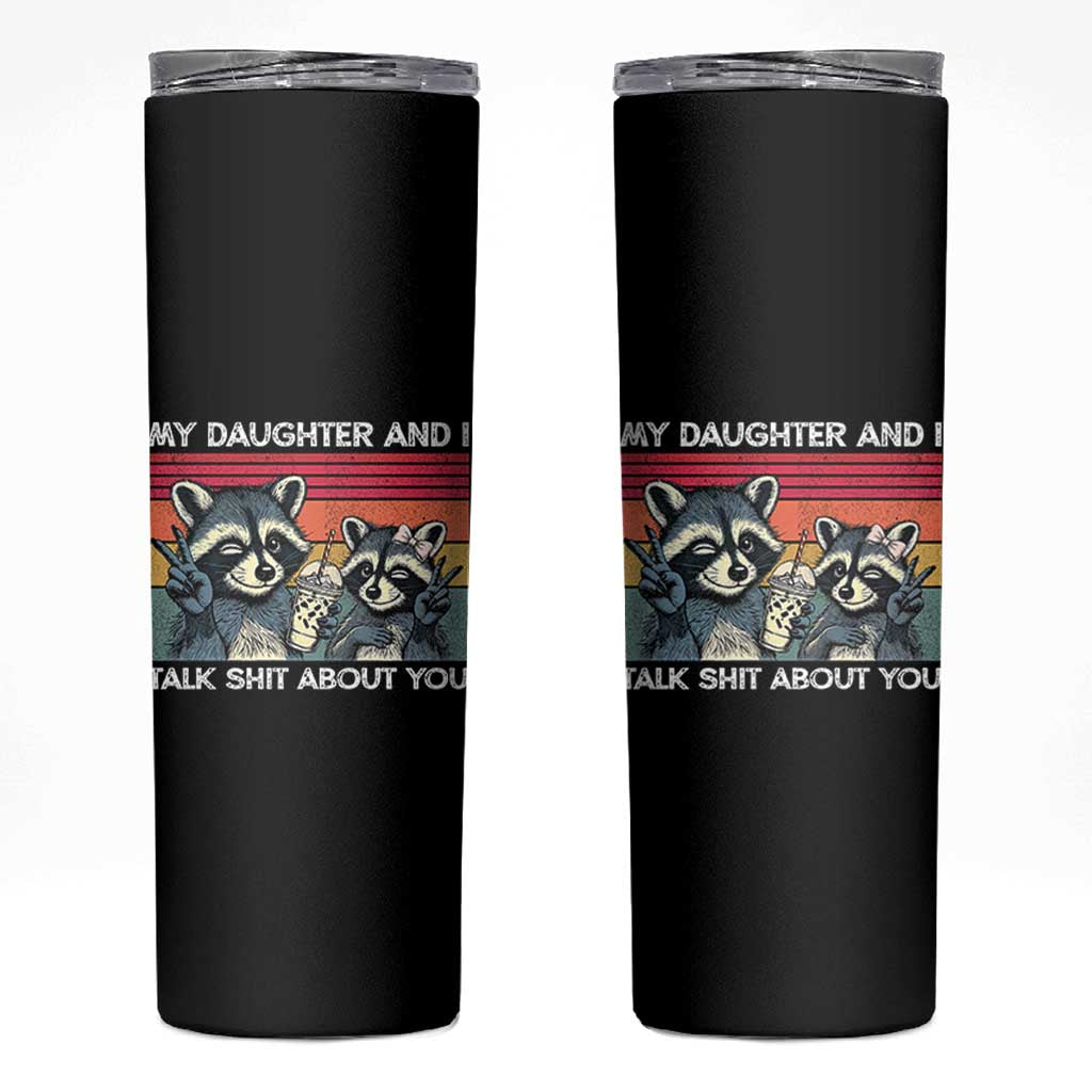 My Daughter And I Talk Shit About You Skinny Tumbler Funny Raccoon Dad Gift