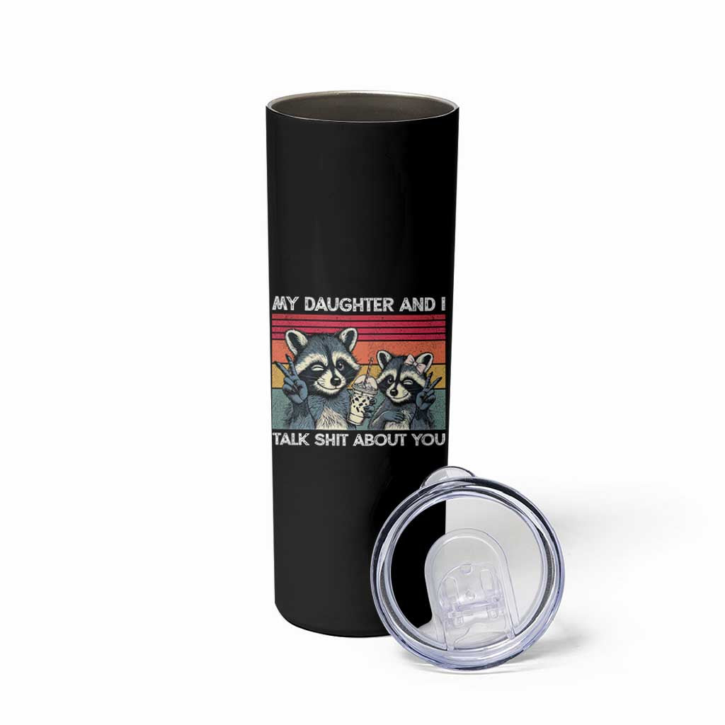 My Daughter And I Talk Shit About You Skinny Tumbler Funny Raccoon Dad Gift