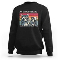 My Daughter And I Talk Shit About You Sweatshirt Funny Raccoon Dad Gift