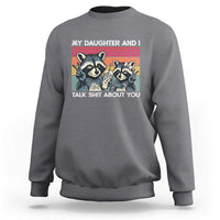 My Daughter And I Talk Shit About You Sweatshirt Funny Raccoon Dad Gift
