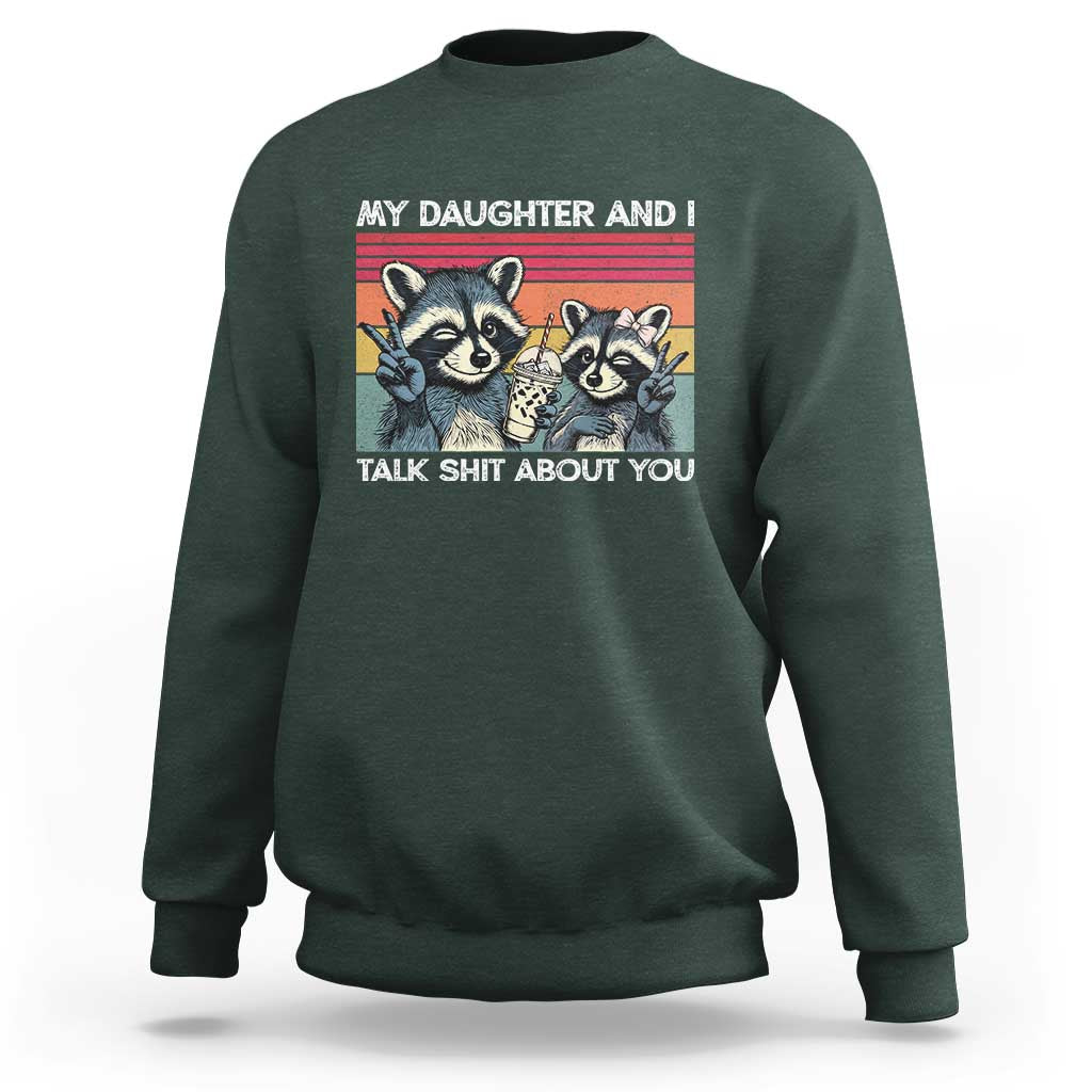 My Daughter And I Talk Shit About You Sweatshirt Funny Raccoon Dad Gift