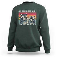 My Daughter And I Talk Shit About You Sweatshirt Funny Raccoon Dad Gift