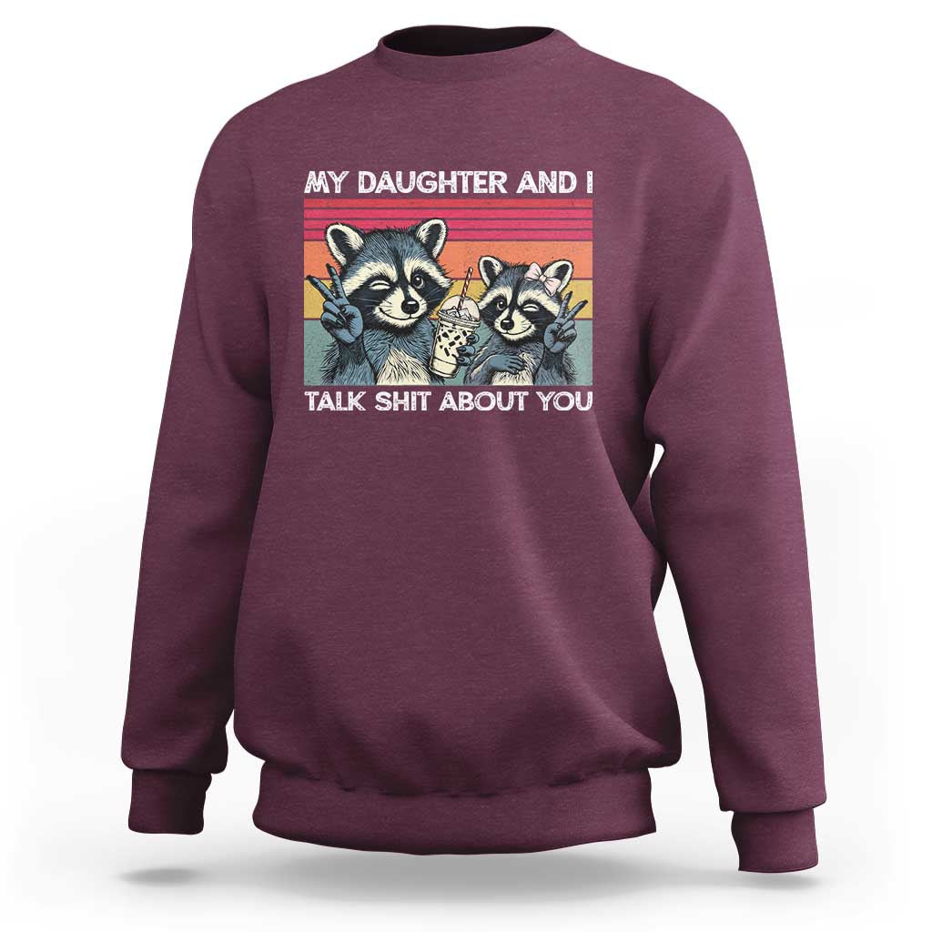 My Daughter And I Talk Shit About You Sweatshirt Funny Raccoon Dad Gift