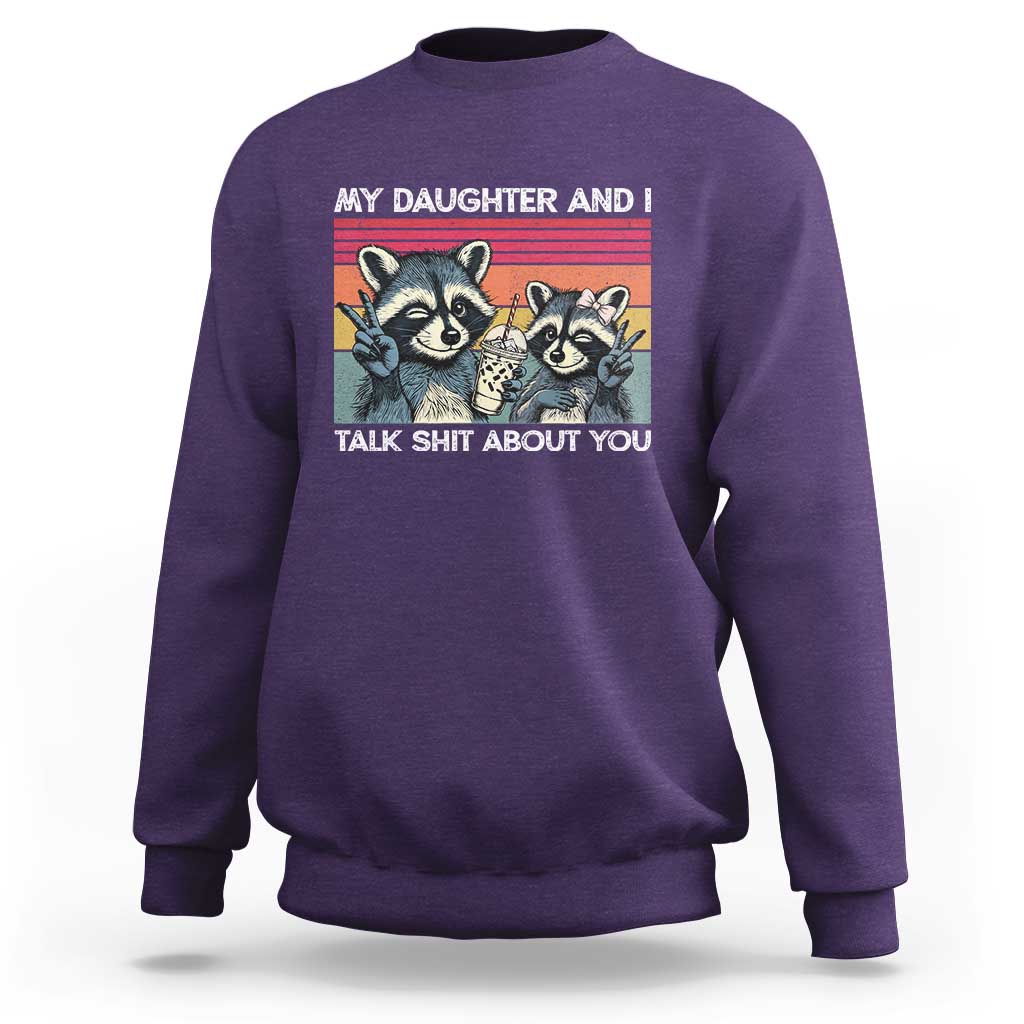 My Daughter And I Talk Shit About You Sweatshirt Funny Raccoon Dad Gift