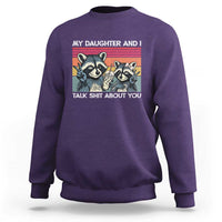 My Daughter And I Talk Shit About You Sweatshirt Funny Raccoon Dad Gift
