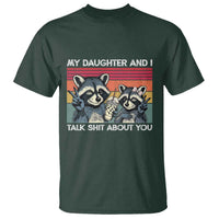My Daughter And I Talk Shit About You T Shirt Funny Raccoon Dad Gift