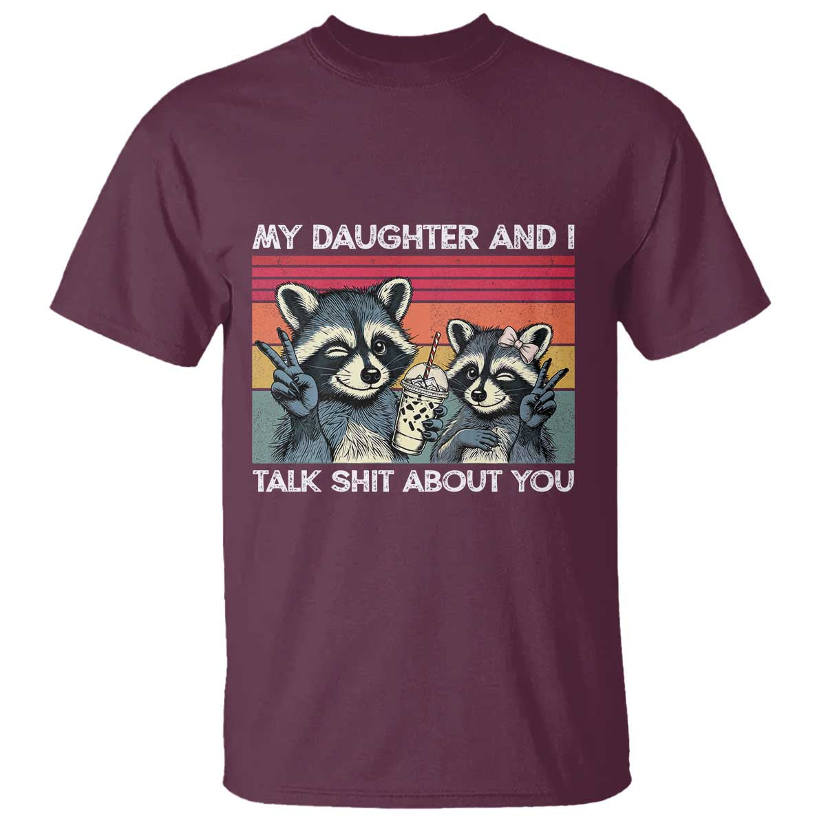 My Daughter And I Talk Shit About You T Shirt Funny Raccoon Dad Gift