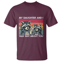 My Daughter And I Talk Shit About You T Shirt Funny Raccoon Dad Gift