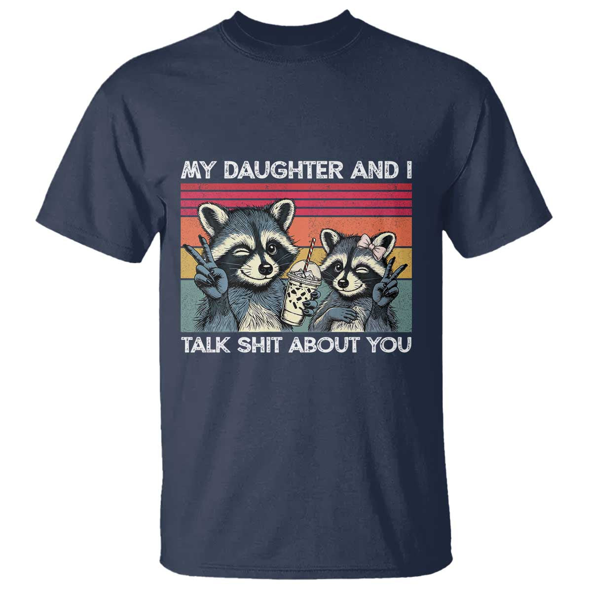 My Daughter And I Talk Shit About You T Shirt Funny Raccoon Dad Gift