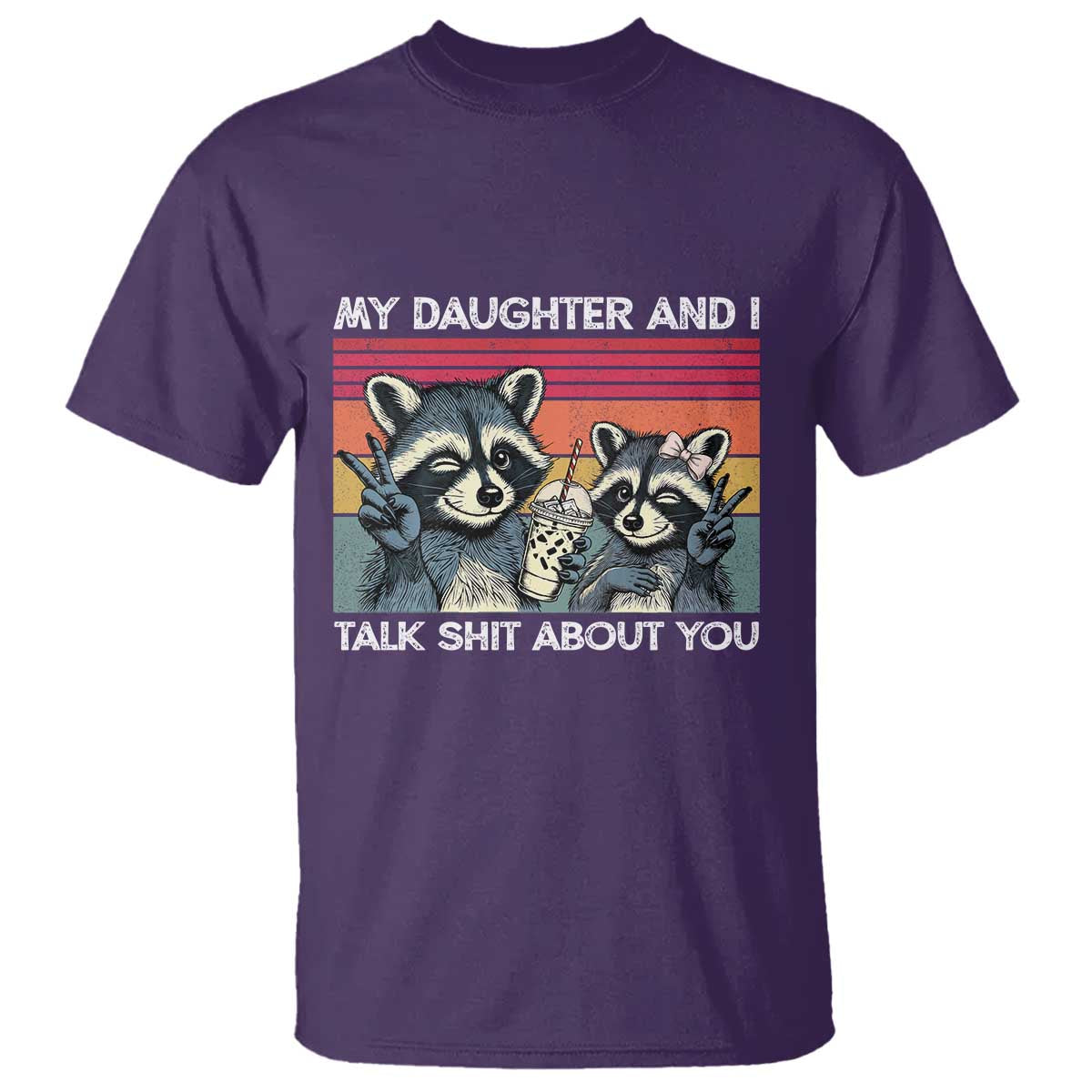 My Daughter And I Talk Shit About You T Shirt Funny Raccoon Dad Gift