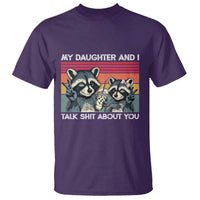 My Daughter And I Talk Shit About You T Shirt Funny Raccoon Dad Gift