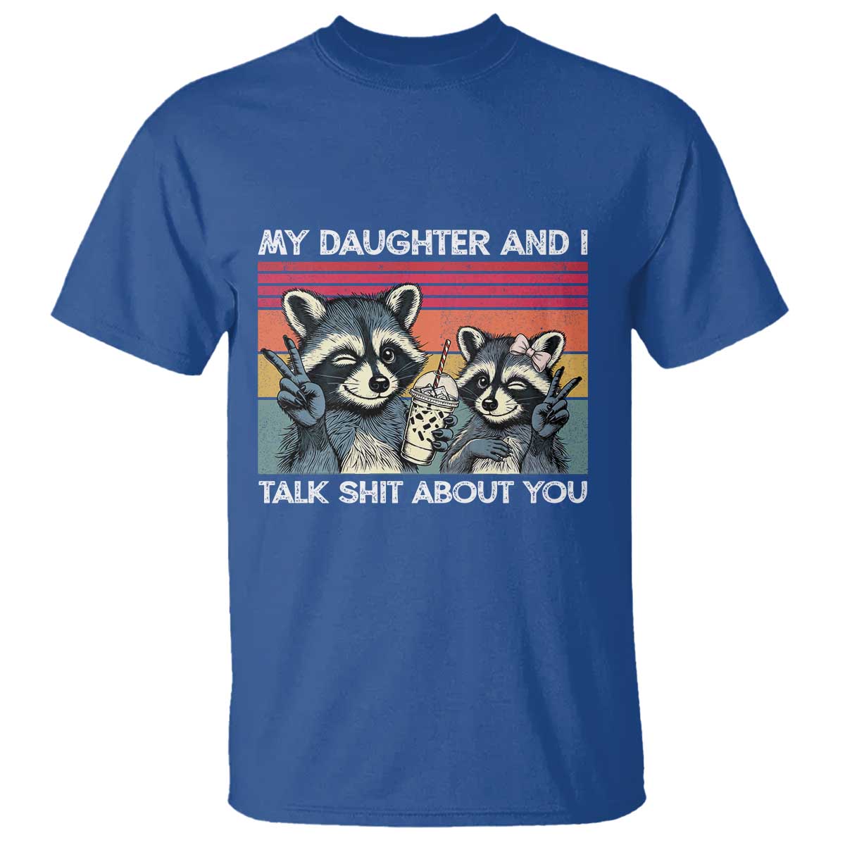 My Daughter And I Talk Shit About You T Shirt Funny Raccoon Dad Gift