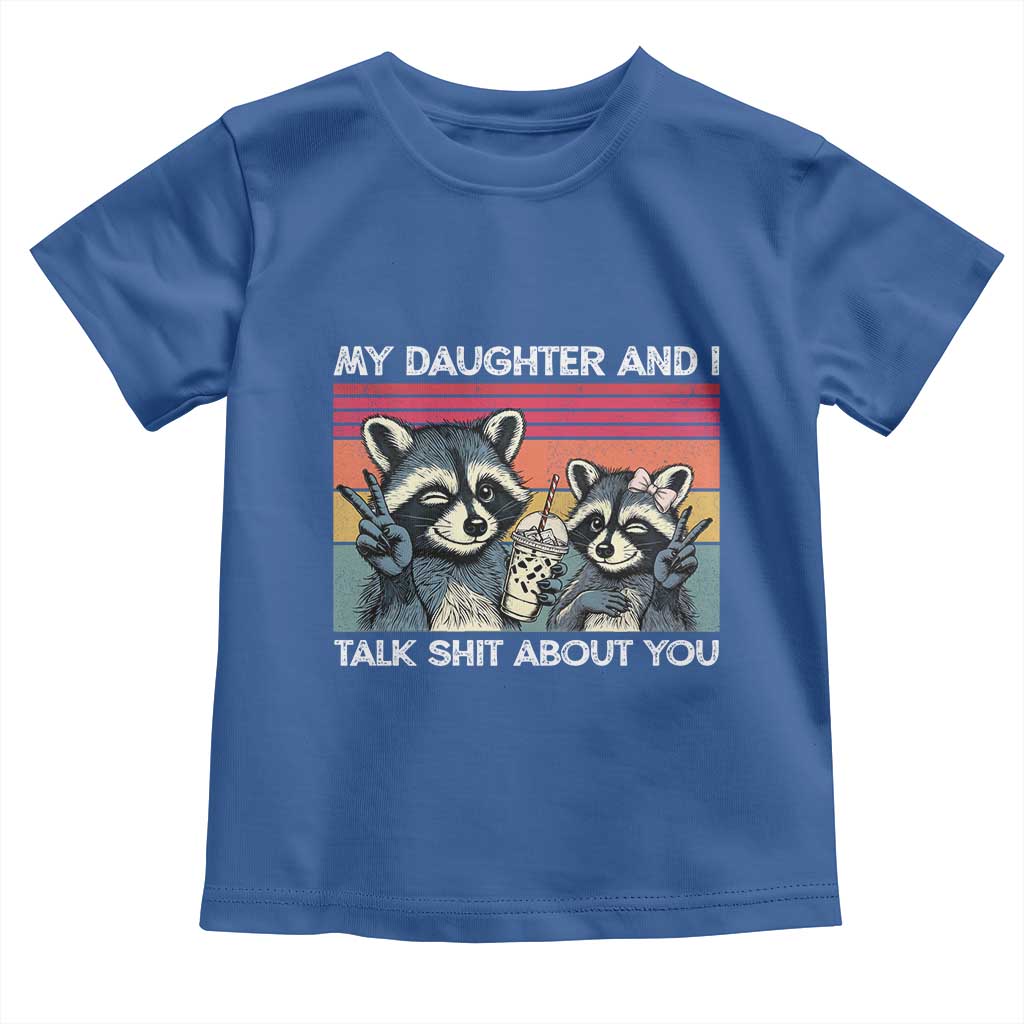 My Daughter And I Talk Shit About You Toddler T Shirt Funny Raccoon Dad Gift
