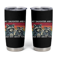 My Daughter And I Talk Shit About You Tumbler Cup Funny Raccoon Dad Gift