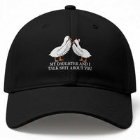 My Daughter And I Talk Shit About You Baseball Cap Funny Sarcastic Dad Father's Day