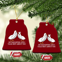 My Daughter And I Talk Shit About You Ceramic Ornament Funny Sarcastic Dad Father's Day