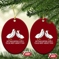 My Daughter And I Talk Shit About You Ceramic Ornament Funny Sarcastic Dad Father's Day