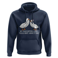 My Daughter And I Talk Shit About You Hoodie Funny Sarcastic Dad Father's Day
