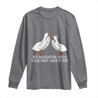 My Daughter And I Talk Shit About You Long Sleeve Shirt Funny Sarcastic Dad Father's Day