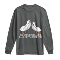My Daughter And I Talk Shit About You Long Sleeve Shirt Funny Sarcastic Dad Father's Day