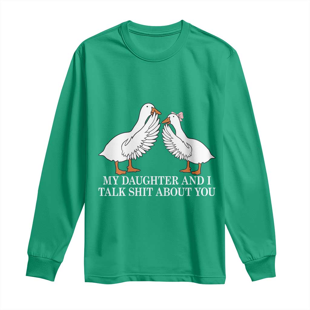 My Daughter And I Talk Shit About You Long Sleeve Shirt Funny Sarcastic Dad Father's Day