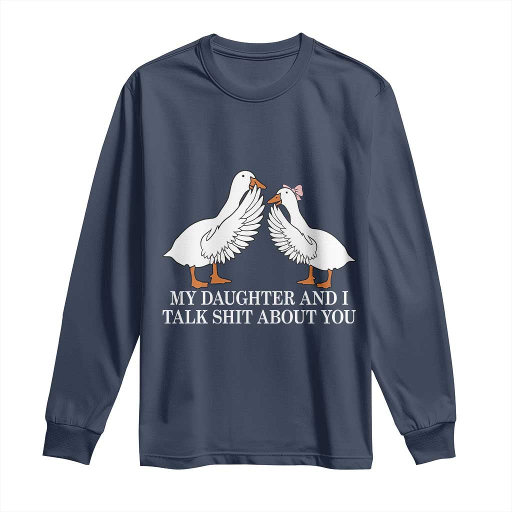My Daughter And I Talk Shit About You Long Sleeve Shirt Funny Sarcastic Dad Father's Day