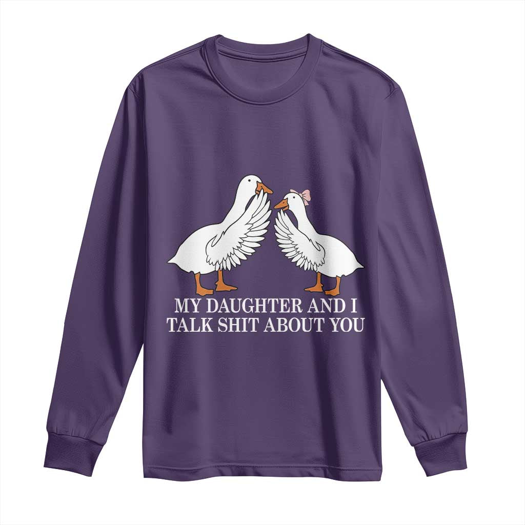 My Daughter And I Talk Shit About You Long Sleeve Shirt Funny Sarcastic Dad Father's Day