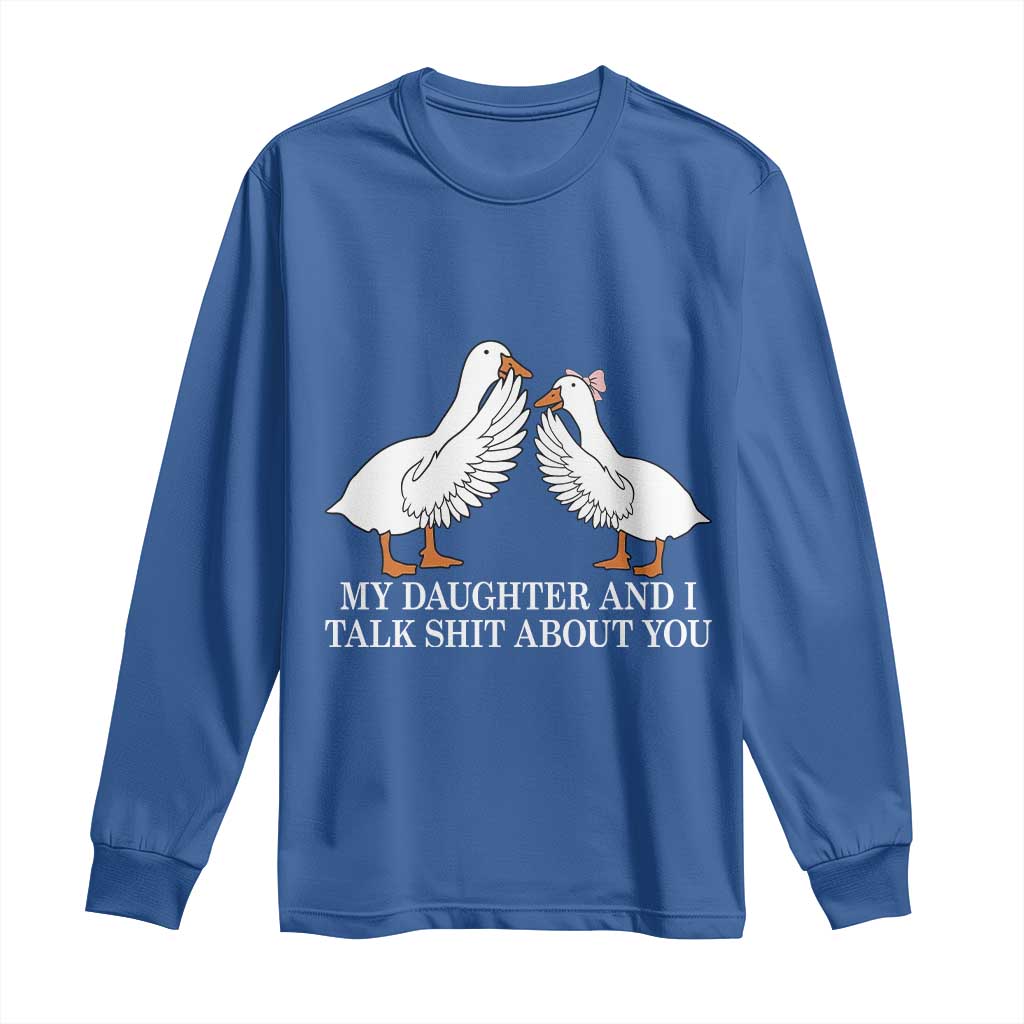 My Daughter And I Talk Shit About You Long Sleeve Shirt Funny Sarcastic Dad Father's Day