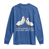 My Daughter And I Talk Shit About You Long Sleeve Shirt Funny Sarcastic Dad Father's Day