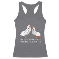 My Daughter And I Talk Shit About You Racerback Tank Top Funny Sarcastic Dad Father's Day