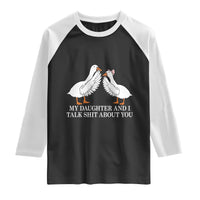My Daughter And I Talk Shit About You Raglan Shirt Funny Sarcastic Dad Father's Day