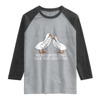 My Daughter And I Talk Shit About You Raglan Shirt Funny Sarcastic Dad Father's Day