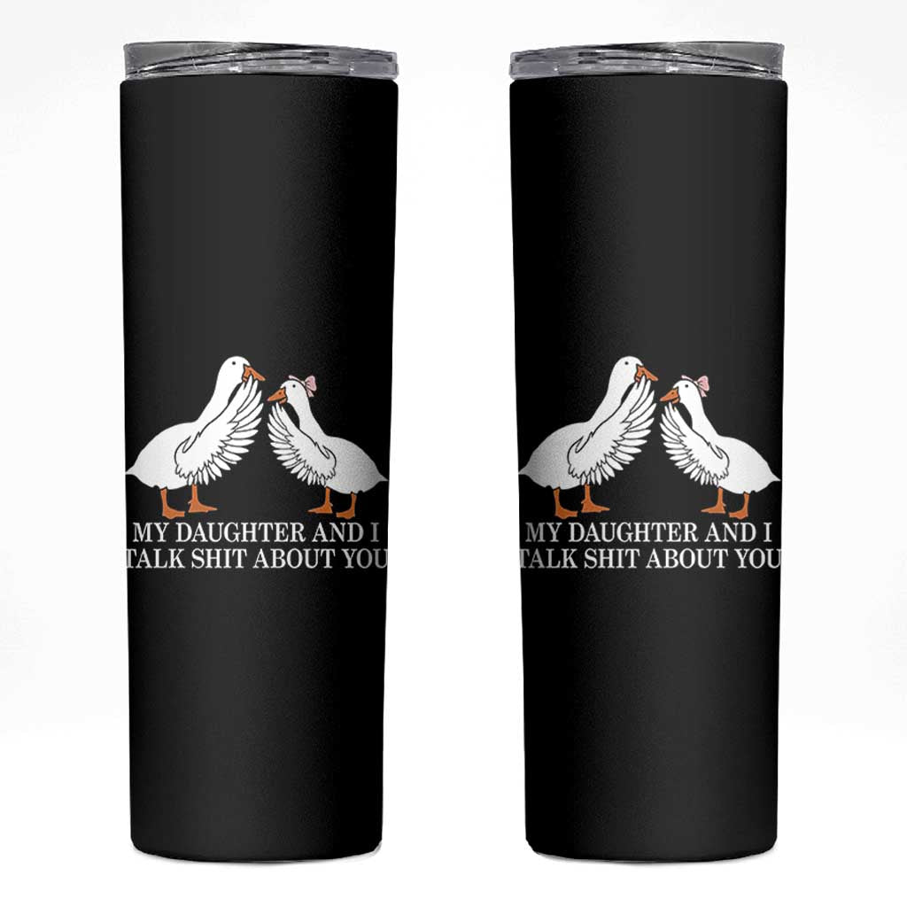 My Daughter And I Talk Shit About You Skinny Tumbler Funny Sarcastic Dad Father's Day