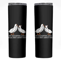 My Daughter And I Talk Shit About You Skinny Tumbler Funny Sarcastic Dad Father's Day