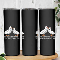 My Daughter And I Talk Shit About You Skinny Tumbler Funny Sarcastic Dad Father's Day