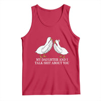 My Daughter And I Talk Shit About You Tank Top Funny Sarcastic Dad Father's Day
