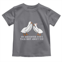 My Daughter And I Talk Shit About You Toddler T Shirt Funny Sarcastic Dad Father's Day