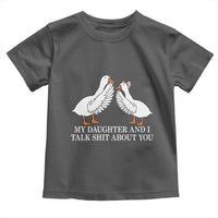 My Daughter And I Talk Shit About You Toddler T Shirt Funny Sarcastic Dad Father's Day